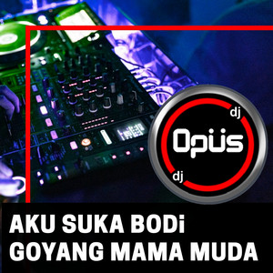 Download Lagu DJ Opus - Aku Suka Bodi Goyang Mama Muda MP3 Download Lagu DJ Opus - Aku Suka Bodi Goyang Mama Muda MP3