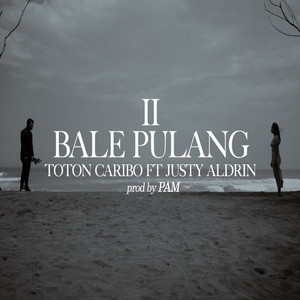 Download Lagu Toton Caribo, Justy Aldrin - BALE PULANG II MP3