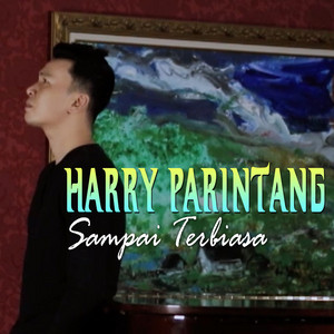Download Lagu Harry Parintang - Sampai Terbiasa MP3 Download Lagu Harry Parintang - Sampai Terbiasa MP3