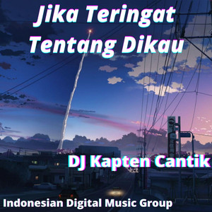Download Lagu DJ Kapten Cantik - Jika Teringat Tentang Dikau MP3 Download Lagu DJ Kapten Cantik - Jika Teringat Tentang Dikau MP3