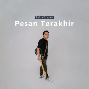 Download Lagu Felix Irwan - Pesan Terakhir MP3