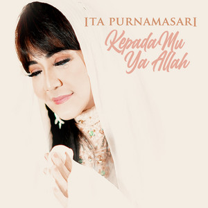 Download Lagu Ita Purnamasari - Kepadamu Ya Allah MP3 Download Lagu Ita Purnamasari - Kepadamu Ya Allah MP3