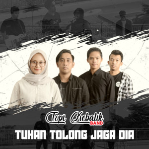 Download Lagu Topi Kebalik Band - Tuhan Tolong Jaga Dia MP3 Download Lagu Topi Kebalik Band - Tuhan Tolong Jaga Dia MP3