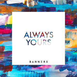 Download Lagu BANNERS - Always Yours MP3 Download Lagu BANNERS - Always Yours MP3
