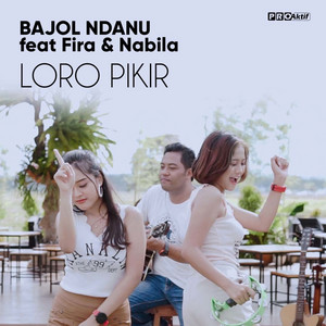 Download Lagu Bajol Ndanu, Fira, Nabila - Loro Pikir MP3 Download Lagu Bajol Ndanu, Fira, Nabila - Loro Pikir MP3