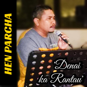Download Lagu Hen Parcha - Denai ka Rantau MP3 Download Lagu Hen Parcha - Denai ka Rantau MP3