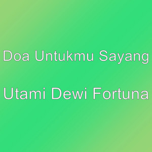 Download Lagu Doa Untukmu Sayang - Utami Dewi Fortuna MP3 Download Lagu Doa Untukmu Sayang - Utami Dewi Fortuna MP3