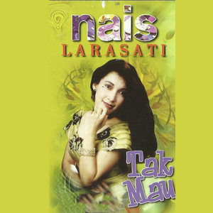 Download Lagu Nais Larasati - Tak Mau MP3 Download Lagu Nais Larasati - Tak Mau MP3