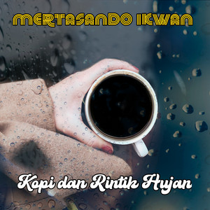 Download Lagu Mertasando Ikwan - Kopi Dan Rintik Hujan - Remastered 2023 MP3