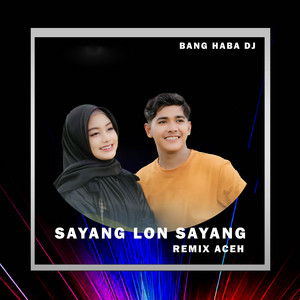 Download Lagu Bang Haba DJ - Sayang Lon Sayang - Remix Aceh MP3