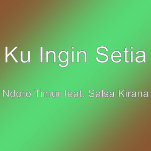Download Lagu Ku Ingin Setia - Ndoro Timur feat. Salsa Kirana MP3 Download Lagu Ku Ingin Setia - Ndoro Timur feat. Salsa Kirana MP3