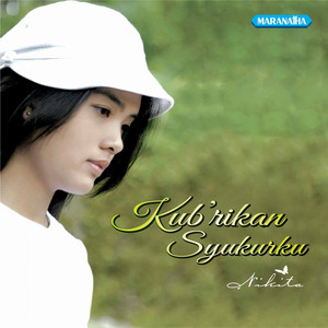 Download Lagu Nikita - Ku B'rikan Syukurku MP3 Download Lagu Nikita - Ku B'rikan Syukurku MP3