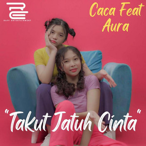 Download Lagu Caca, AURA - Takut Jatuh Cinta MP3
