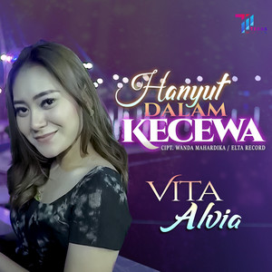 Download Lagu Vita Alvia - Hanyut Dalam Kecewa MP3 Download Lagu Vita Alvia - Hanyut Dalam Kecewa MP3