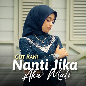 Download Lagu Cut Rani Auliza - Nanti Jika Aku Mati MP3 Download Lagu Cut Rani Auliza - Nanti Jika Aku Mati MP3