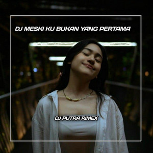 Download Lagu DJ Putra Rimex - DJ Meski Ku Bukan Yang Pertama INS MP3