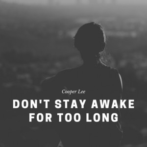 Download Lagu Cooper Lee - Don't Stay Awake For Too Long MP3 Download Lagu Cooper Lee - Don't Stay Awake For Too Long MP3