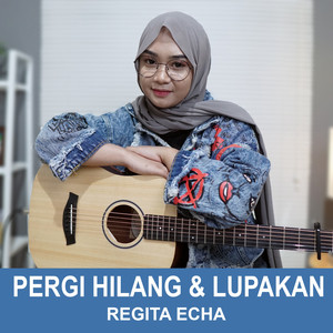 Download Lagu Regita Echa - Pergi Hilang Dan Lupakan MP3