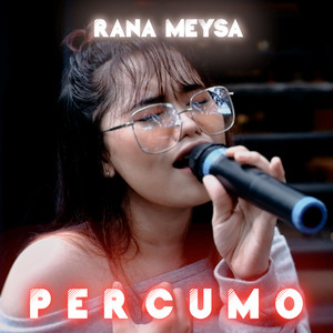 Download Lagu RANA MEYSYA - PERCUMO MP3 Download Lagu RANA MEYSYA - PERCUMO MP3