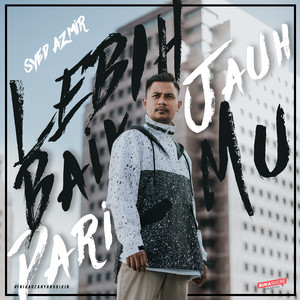 Download Lagu Syed Azmir - Lebih Baik Jauh Darimu MP3